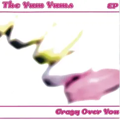 Crazy Over You - EP by The Yum Yums album reviews, ratings, credits