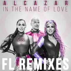 In the Name of Love (FL Remixes) - Single by Alcazar album reviews, ratings, credits