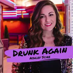 Drunk Again - Single by Ashley Scire album reviews, ratings, credits