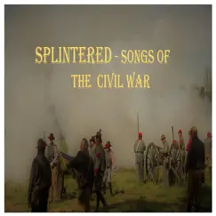 Splintered: Songs of the Civil War by The Brave Volunteers album reviews, ratings, credits