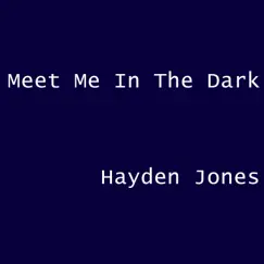 Meet Me in the Dark - Single by Hayden Jones album reviews, ratings, credits