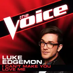 I Can't Make You Love Me (The Voice Performance) - Single by Luke Edgemon album reviews, ratings, credits