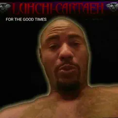 For the Good Times - Single by LUHCHI-CARTAEH album reviews, ratings, credits