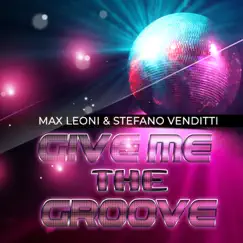 Give Me the Groove - Single by Max Leoni & Stefano Venditti album reviews, ratings, credits