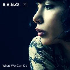 What We Can Do - EP by B.A.N.G! album reviews, ratings, credits