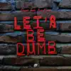 Let's Be Dumb (feat. Ava King) - Single album lyrics, reviews, download