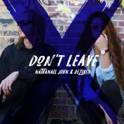 Don't Leave (feat. Dezirey) Song Lyrics