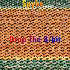Drop the 8-bit - Single by Spyke album reviews, ratings, credits