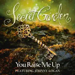 You Raise Me Up (feat. Johnny Logan) - Single by Secret Garden album reviews, ratings, credits