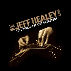 Full Circle: The Live Anthology (Live At the Montreal Jazz Fest 1989) by The Jeff Healey Band album reviews, ratings, credits