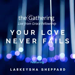 Your Love Never Fails (Live) [feat. Larkeysha Sheppard] - Single by The Gathering album reviews, ratings, credits
