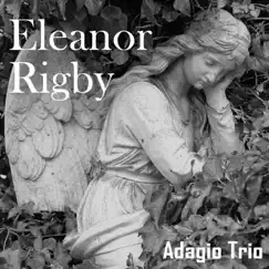 Eleanor Rigby - Single by Adagio Trio album reviews, ratings, credits
