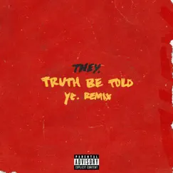 Truth Be Told (ye. Remix) Song Lyrics