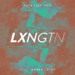 Days Like This - Single by LXNGTN & Robbe Latré album reviews, ratings, credits