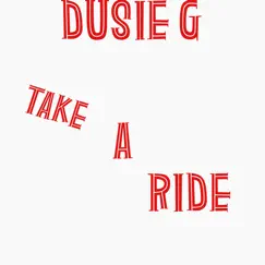 Take a Ride - Single by DUSIE G album reviews, ratings, credits