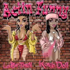 Actin' Funny (feat. Kash Doll) - Single by LaBritney album reviews, ratings, credits