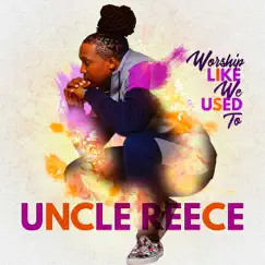 Worship Like We Used to (WLWUT) - Single by Uncle Reece album reviews, ratings, credits