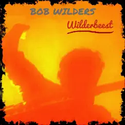 Wilderbeest by Bob Wilders album reviews, ratings, credits