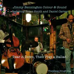 Tear It Down, Then Play a Ballad (feat. Brian Smith & Daniel Carter) - EP by Jimmy Bennington Colour and Sound album reviews, ratings, credits