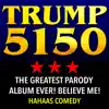 Trump 5150 - The Greatest Parody Album Ever! Believe Me! album lyrics, reviews, download