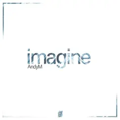 Imagine - Single by Andy.M album reviews, ratings, credits