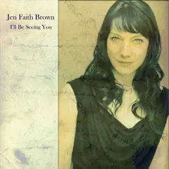 I'll Be Seeing You - Single by Jen Faith Brown album reviews, ratings, credits