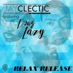 Relax Release - Single by Jayclectic & Doug Lazy album reviews, ratings, credits