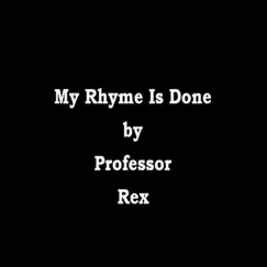 My Rhyme Is Done - Single by Professor Rex album reviews, ratings, credits