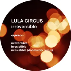 Irreversible - Single by Lula Circus album reviews, ratings, credits