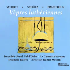 Scheidt, Schütz et Praetorius: Vêpres luthériennes by Ensemble choral Val d'Orbe, La Camerata Baroque, Ensemble Fratres & Daniel Meylan album reviews, ratings, credits