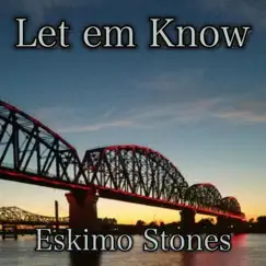 Let Em Know - Single by Eskimo Stones album reviews, ratings, credits
