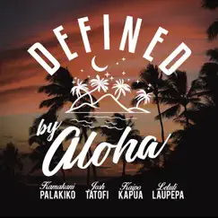 Defined by Aloha (feat. Josh Tatofi, Letuli Laupepa & Kaipo Kapua) Song Lyrics