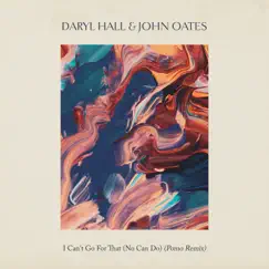 I Can't Go for That (No Can Do) [Pomo Remix] - Single by Daryl Hall & John Oates album reviews, ratings, credits
