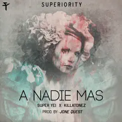 A Nadie Más (feat. Killatonez) - Single by Super Yei album reviews, ratings, credits