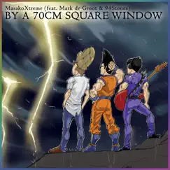 By a 70cm Square Window (feat. Mark de Groot & 94 Stones) Song Lyrics