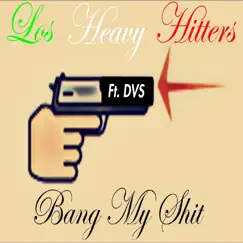Bang My Shit (feat. DVS) - Single by Los Heavy Hitters album reviews, ratings, credits