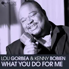 What You Do for Me (feat. Kenny Bobien) - Single by Lou Gorbea album reviews, ratings, credits