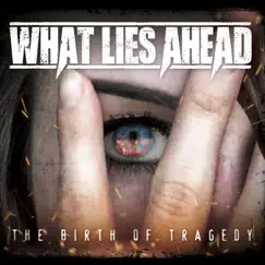 The Birth of Tragedy by What Lies Ahead album reviews, ratings, credits
