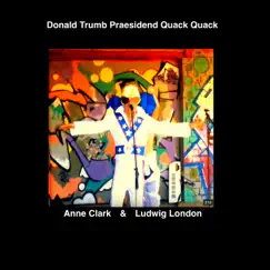 Donald Trumb Praesidend (Quack Quack) by Anne Clark & Ludwig London album reviews, ratings, credits