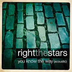 You Know the Way (Acoustic) - Single by Right The Stars album reviews, ratings, credits