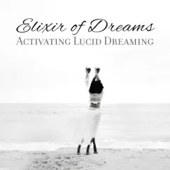 Elixir of Dreams: Activating Lucid Dreaming - Relaxing Vibes, Hypnosis for Conscious State, Harmonious Sleep Music by Mindfullness Meditation World & Trouble Sleeping Music Universe album reviews, ratings, credits