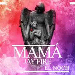 Mama (with El Noch) - Single by Jay Fire album reviews, ratings, credits