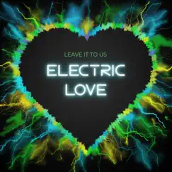 Electric Love - Single by Leave It To Us album reviews, ratings, credits
