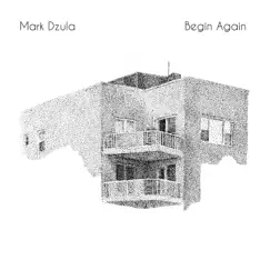 Begin Again by Mark Dzula album reviews, ratings, credits
