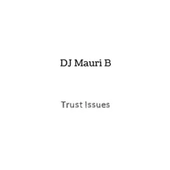 Trust Issues - Single by DJ Mauri B album reviews, ratings, credits