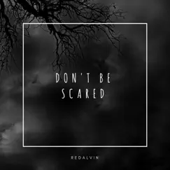 Don't Be Scared - Single by RedAlvin album reviews, ratings, credits