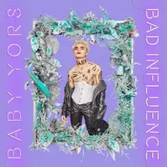 Bad Influence - Single by Baby Yors album reviews, ratings, credits