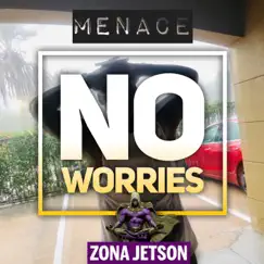 No Worries (feat. Menace) - Single by Zona Jetson album reviews, ratings, credits