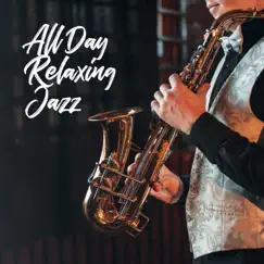 All Day Relaxing Jazz: Best Smooth Jazz Music, Instrumental Chill Lounge, Summer Mood by Jazz Lounge Zone album reviews, ratings, credits