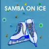 Samba on Ice - Single album lyrics, reviews, download